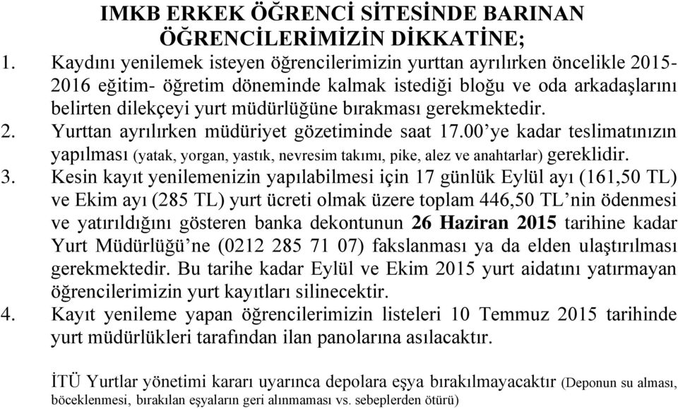 arkadaşlarını belirten dilekçeyi yurt müdürlüğüne bırakması gerekmektedir. 3.