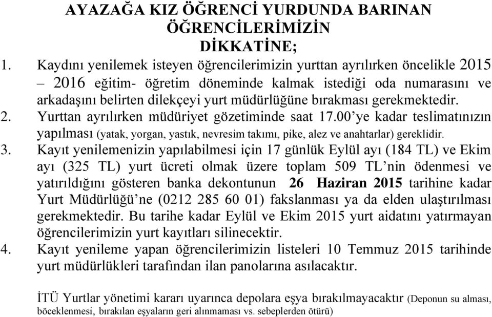 Kayıt yenilemenizin yapılabilmesi için 17 günlük Eylül ayı (184 TL) ve Ekim ayı (325 TL) yurt ücreti olmak