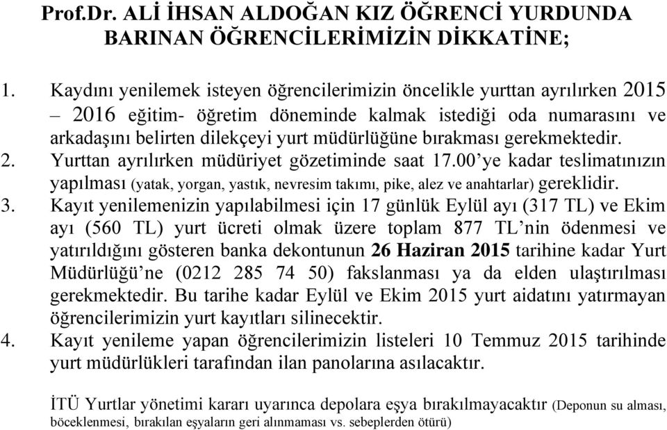 Kayıt yenilemenizin yapılabilmesi için 17 günlük Eylül ayı (317 TL) ve Ekim ayı (560 TL) yurt ücreti olmak