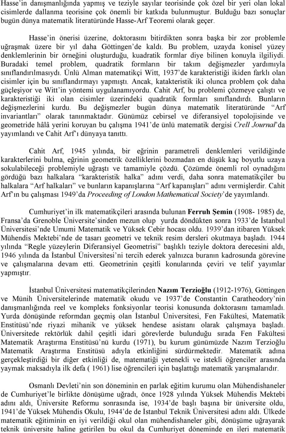 Hasse in önerisi üzerine, doktorasını bitirdikten sonra başka bir zor problemle uğraşmak üzere bir yıl daha Göttingen de kaldı.