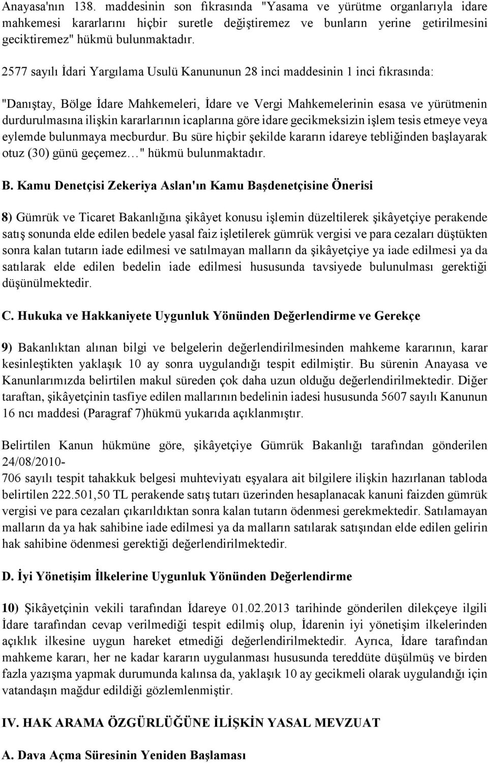 kararlarının icaplarına göre idare gecikmeksizin işlem tesis etmeye veya eylemde bulunmaya mecburdur.