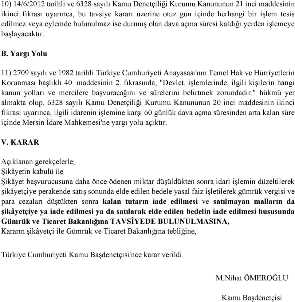 Yargı Yolu 11) 2709 sayılı ve 1982 tarihli Türkiye Cumhuriyeti Anayasası'nın Temel Hak ve Hürriyetlerin Korunması başlıklı 40. maddesinin 2.