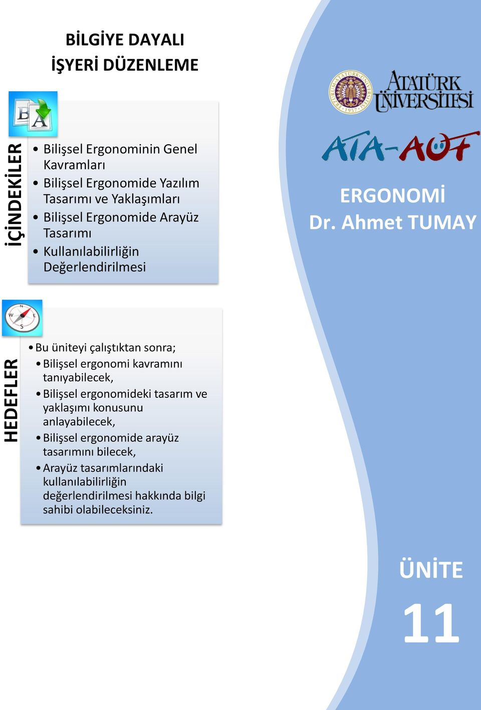 Ahmet TUMAY Bu üniteyi çalıştıktan sonra; Bilişsel ergonomi kavramını tanıyabilecek, Bilişsel ergonomideki tasarım ve yaklaşımı