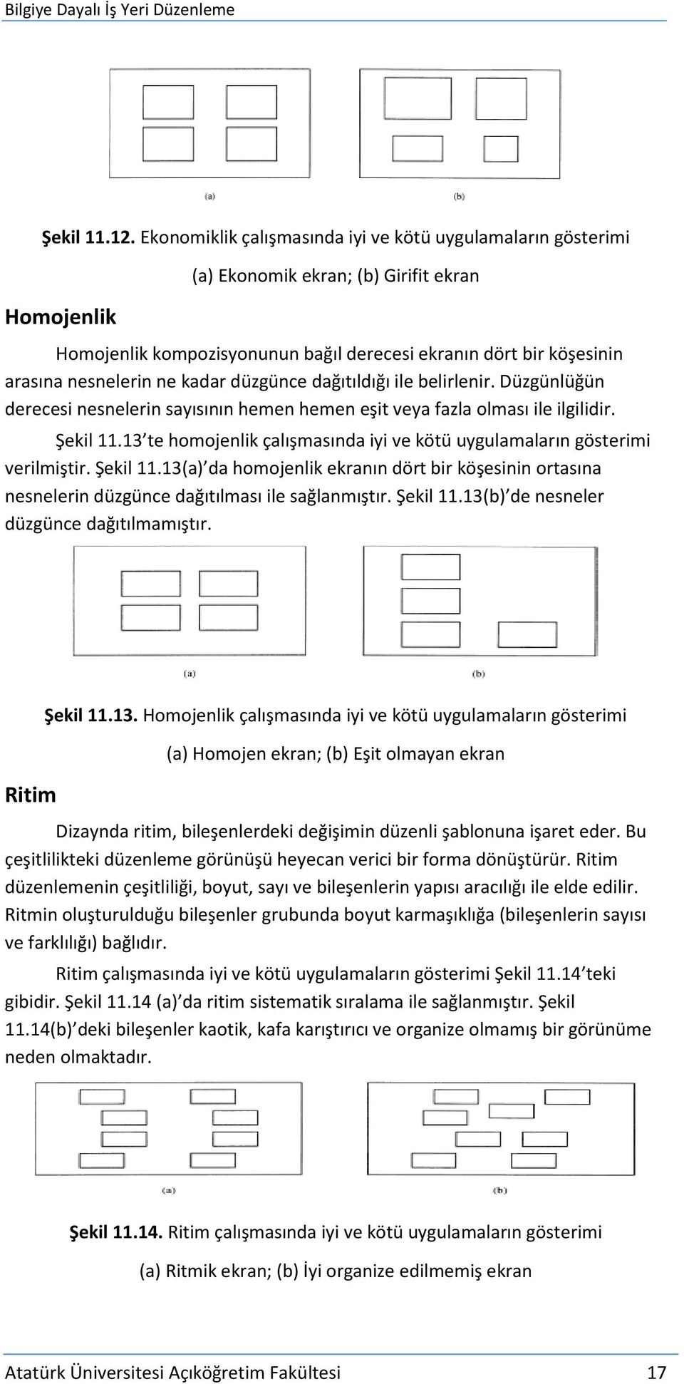 ne kadar düzgünce dağıtıldığı ile belirlenir. Düzgünlüğün derecesi nesnelerin sayısının hemen hemen eşit veya fazla olması ile ilgilidir. Şekil 11.