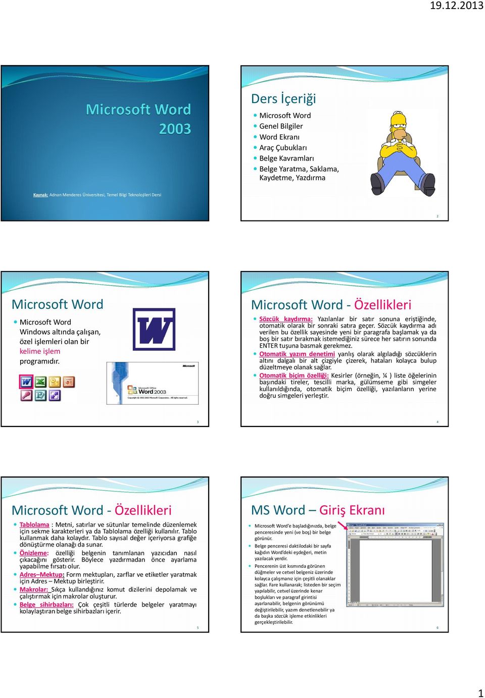 Microsoft Word - Özellikleri Sözcük kaydırma: Yazılanlar bir satır sonuna eriştiğinde, otomatik olarak bir sonraki satıra geçer.