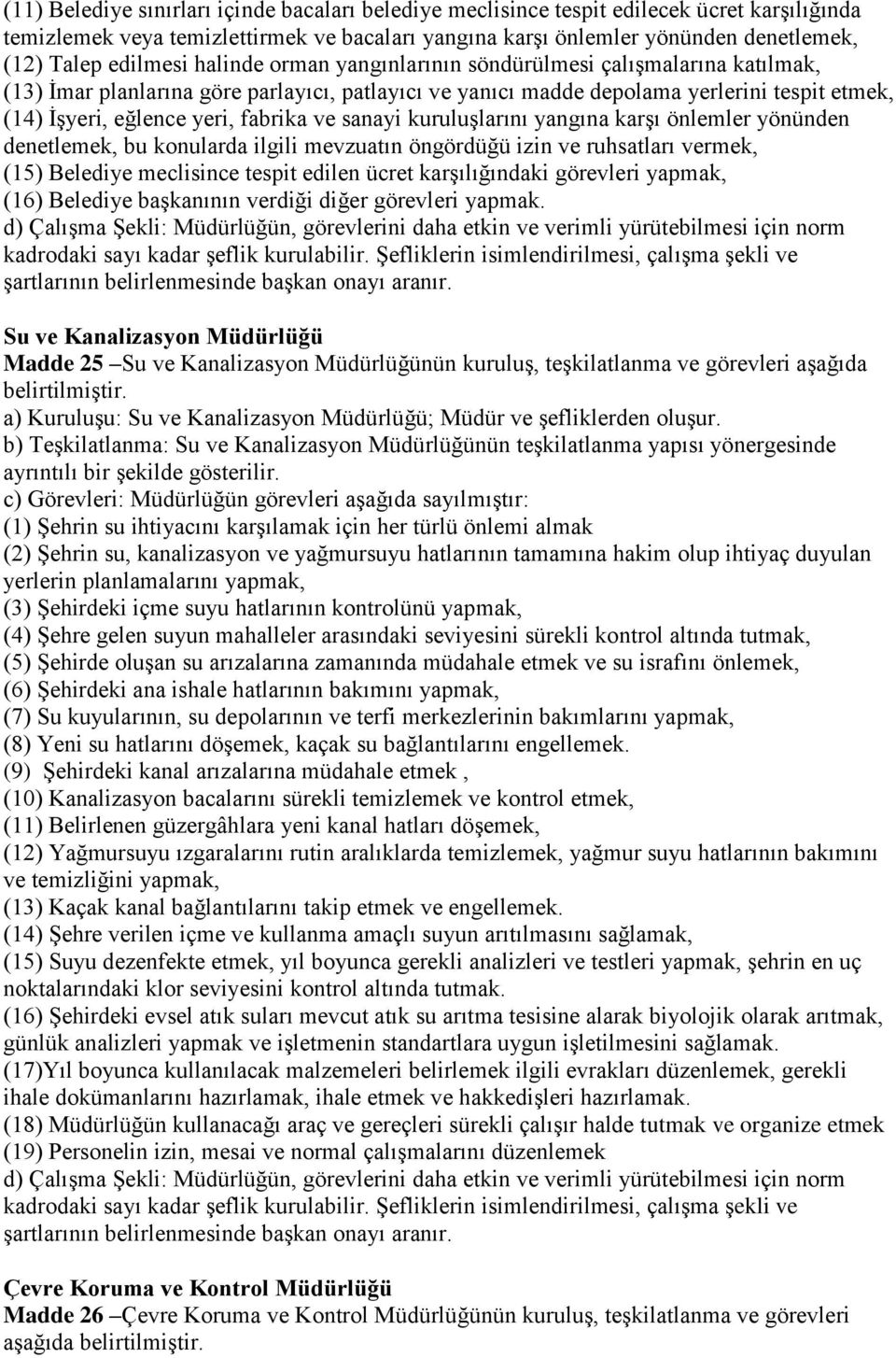 fabrika ve sanayi kuruluşlarını yangına karşı önlemler yönünden denetlemek, bu konularda ilgili mevzuatın öngördüğü izin ve ruhsatları vermek, (15) Belediye meclisince tespit edilen ücret