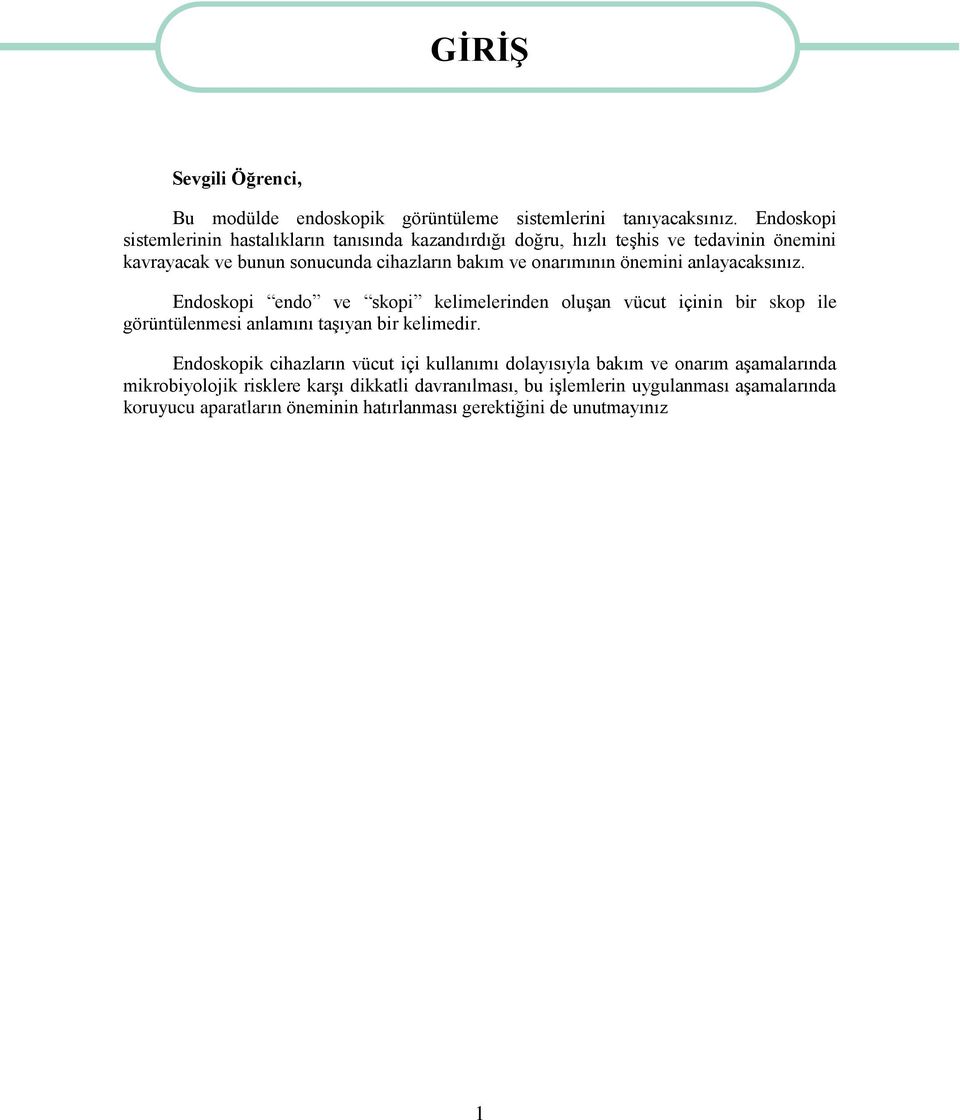 onarımının önemini anlayacaksınız. Endoskopi endo ve skopi kelimelerinden oluşan vücut içinin bir skop ile görüntülenmesi anlamını taşıyan bir kelimedir.