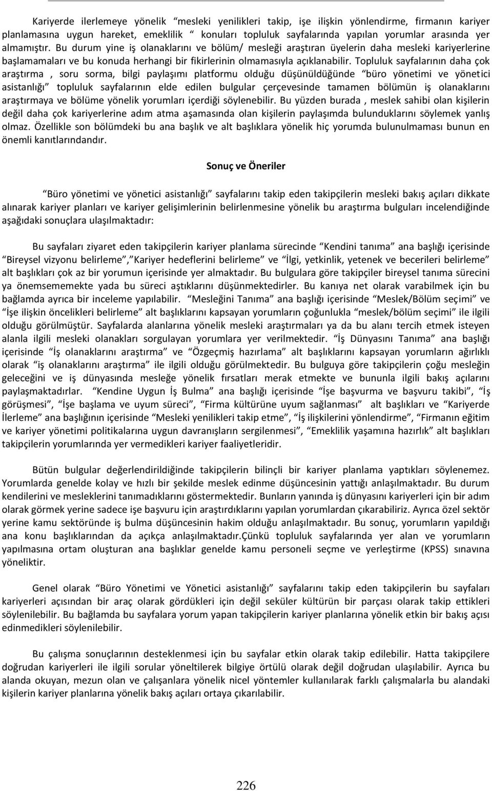 Topluluk sayfalarının daha çok araştırma, soru sorma, bilgi paylaşımı platformu olduğu düşünüldüğünde büro yönetimi ve yönetici asistanlığı topluluk sayfalarının elde edilen bulgular çerçevesinde