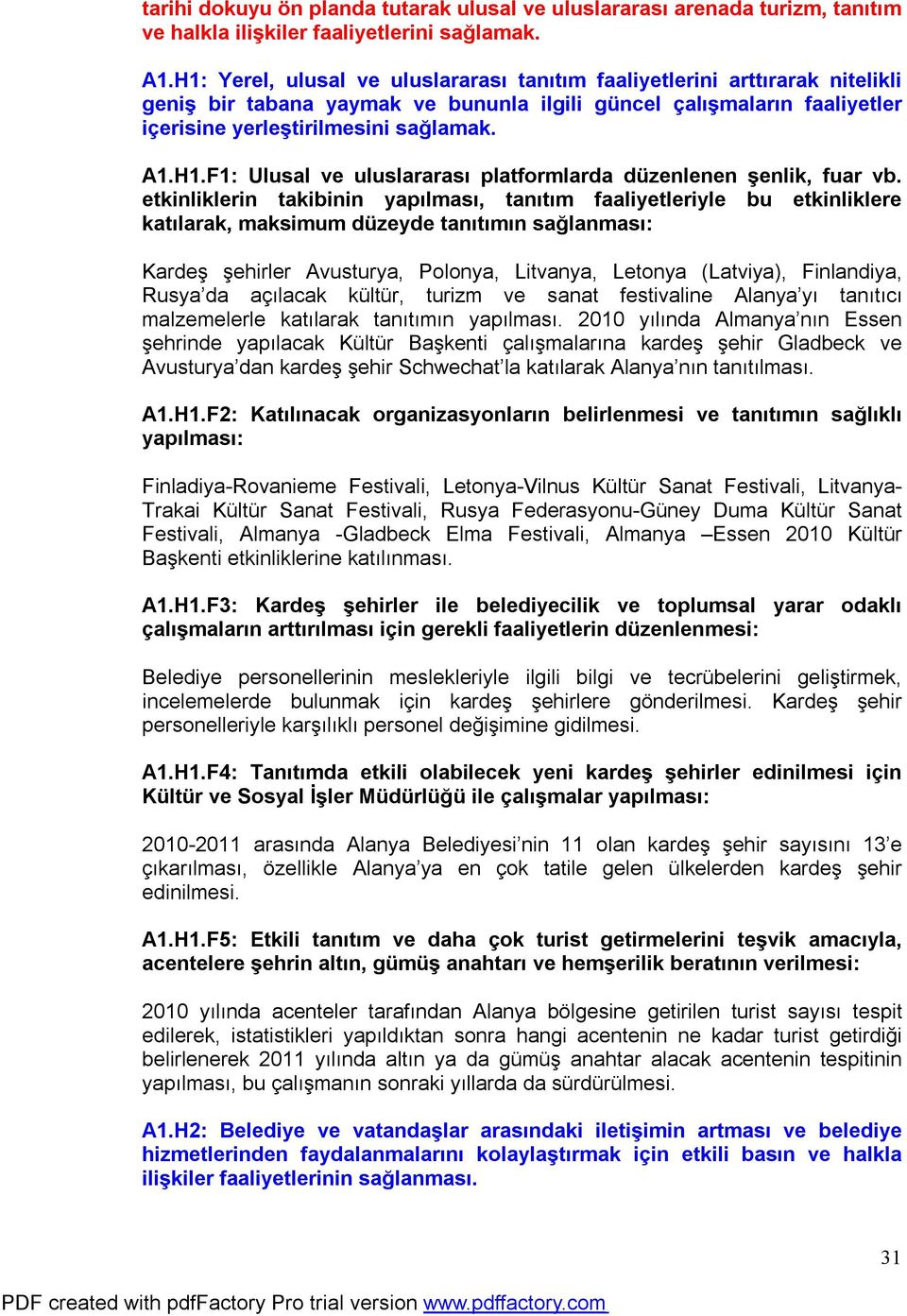 etkinliklerin takibinin yapılması, tanıtım faaliyetleriyle bu etkinliklere katılarak, maksimum düzeyde tanıtımın sağlanması: Kardeş şehirler Avusturya, Polonya, Litvanya, Letonya (Latviya),