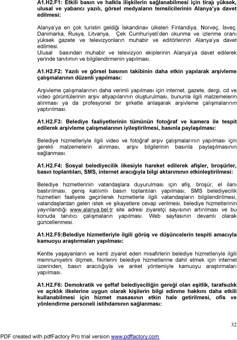 İskandinav ülkeleri Finlandiya, Norveç, İsveç, Danimarka, Rusya, Litvanya, Çek Cumhuriyeti den okunma ve izlenme oranı yüksek gazete ve televizyonların muhabir ve editörlerinin Alanya ya davet