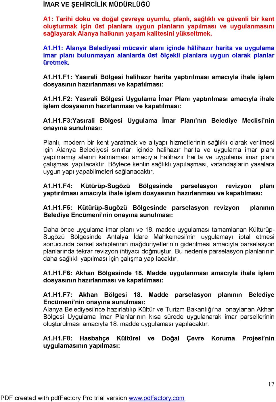 H1.F2: Yasırali Bölgesi Uygulama İmar Planı yaptırılması amacıyla ihale işlem dosyasının hazırlanması ve kapatılması: A1.H1.F3:Yasırali Bölgesi Uygulama İmar Planı nın Belediye Meclisi nin onayına