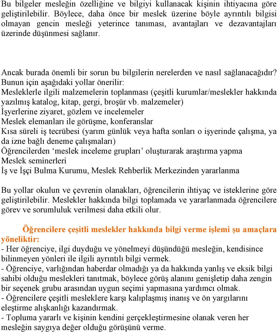 Ancak burada önemli bir sorun bu bilgilerin nerelerden ve nasıl sağlanacağıdır?