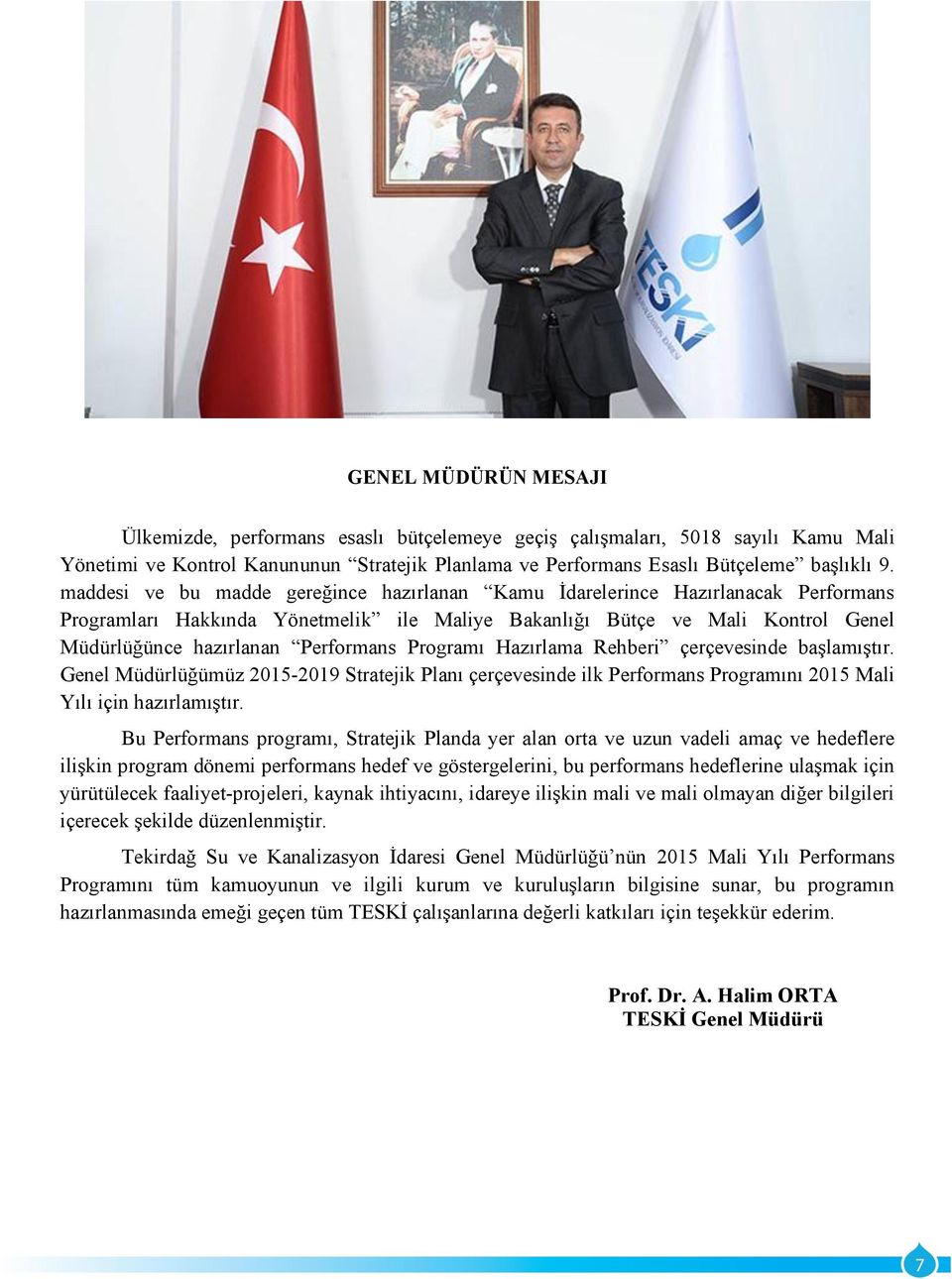 Programı Hazırlama Rehberi çerçevesinde baģlamıģtır. Genel Müdürlüğümüz 2015-2019 Stratejik Planı çerçevesinde ilk Performans Programını 2015 Mali Yılı için hazırlamıģtır.