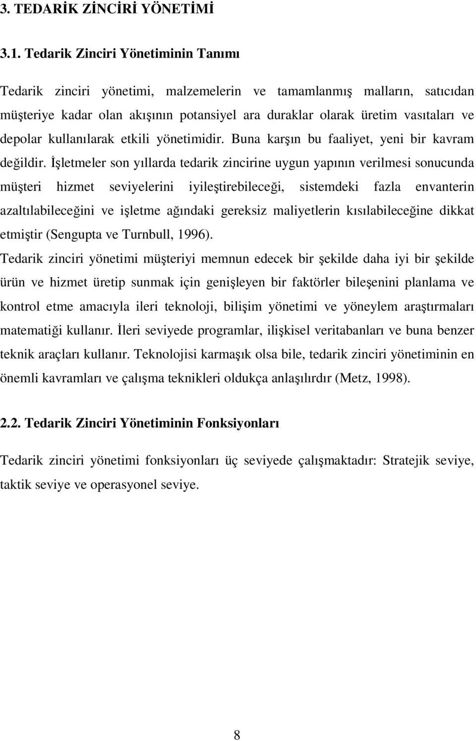 kullanılarak etkili yönetimidir. Buna karşın bu faaliyet, yeni bir kavram değildir.