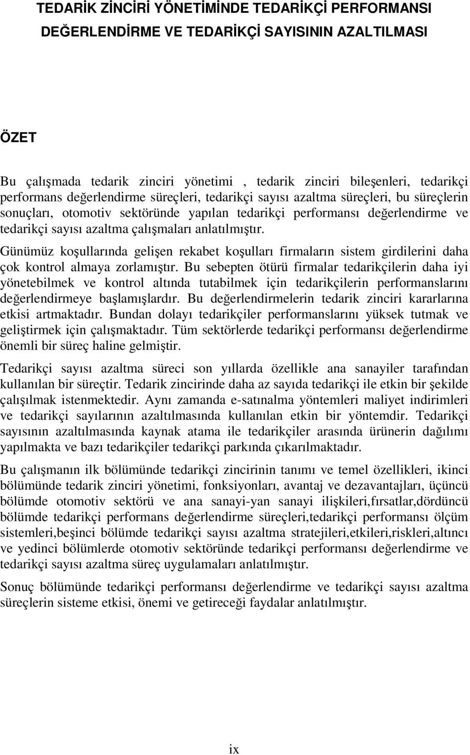 anlatılmıştır. Günümüz koşullarında gelişen rekabet koşulları firmaların sistem girdilerini daha çok kontrol almaya zorlamıştır.