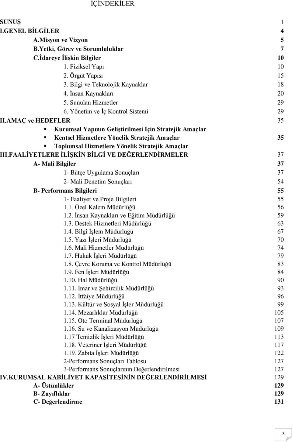 AMAÇ ve HEDEFLER 35 Kurumsal Yapının GeliĢtirilmesi Ġçin Stratejik Amaçlar Kentsel Hizmetlere Yönelik Stratejik Amaçlar 35 Toplumsal Hizmetlere Yönelik Stratejik Amaçlar III.