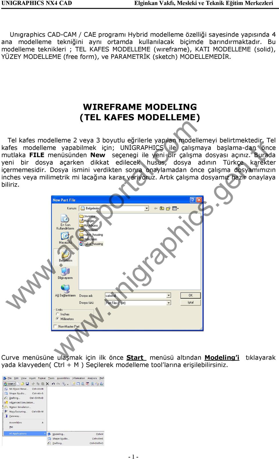 WIREFRAME MODELING (TEL KAFES MODELLEME) Tel kafes modelleme 2 veya 3 boyutlu eğrilerle yapılan modellemeyi belirtmektedir.