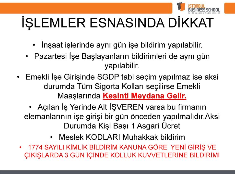 Emekli ĠĢe GiriĢinde SGDP tabi seçim yapılmaz ise aksi durumda Tüm Sigorta Kolları seçilirse Emekli MaaĢlarında Kesinti Meydana Gelir.