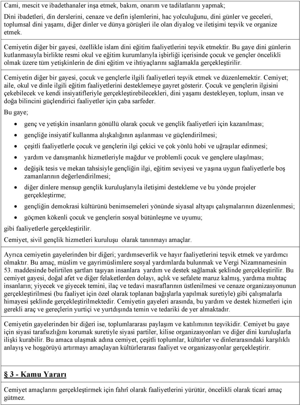 Bu gaye dini günlerin kutlanmasıyla birlikte resmi okul ve eğitim kurumlarıyla işbirliği içerisinde çocuk ve gençler öncelikli olmak üzere tüm yetişkinlerin de dini eğitim ve ihtiyaçlarını sağlamakla