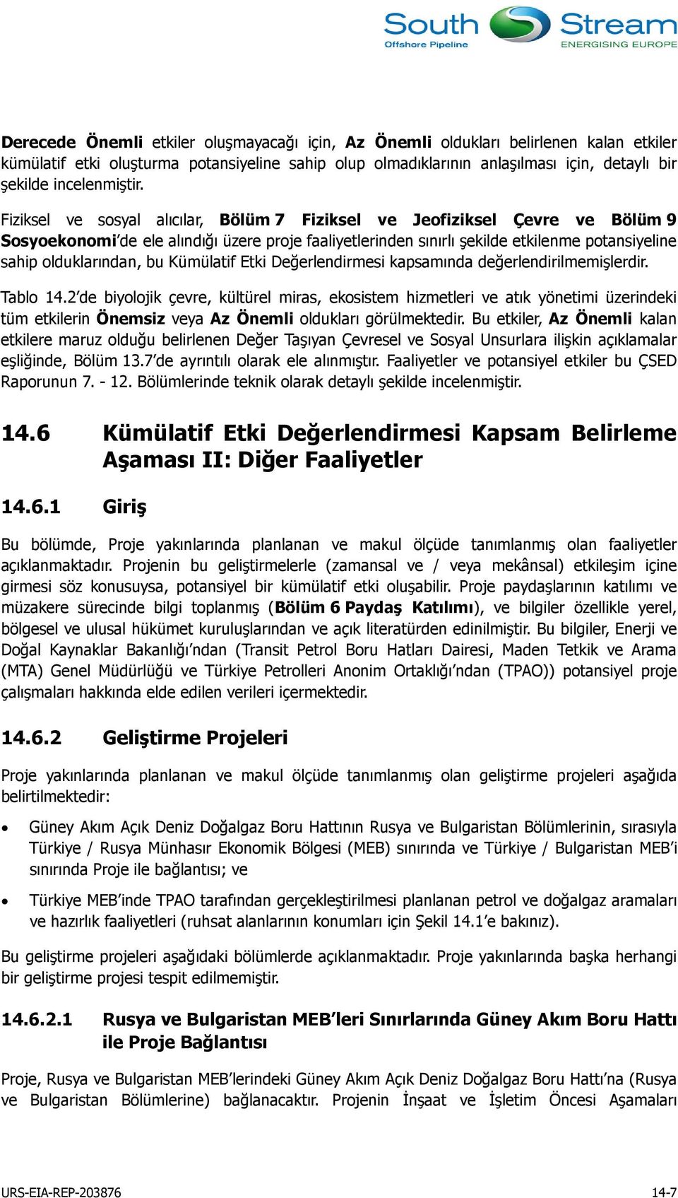 Fiziksel ve sosyal alıcılar, Bölüm 7 Fiziksel ve Jeofiziksel Çevre ve Bölüm 9 Sosyoekonomi de ele alındığı üzere proje faaliyetlerinden sınırlı şekilde etkilenme potansiyeline sahip olduklarından, bu