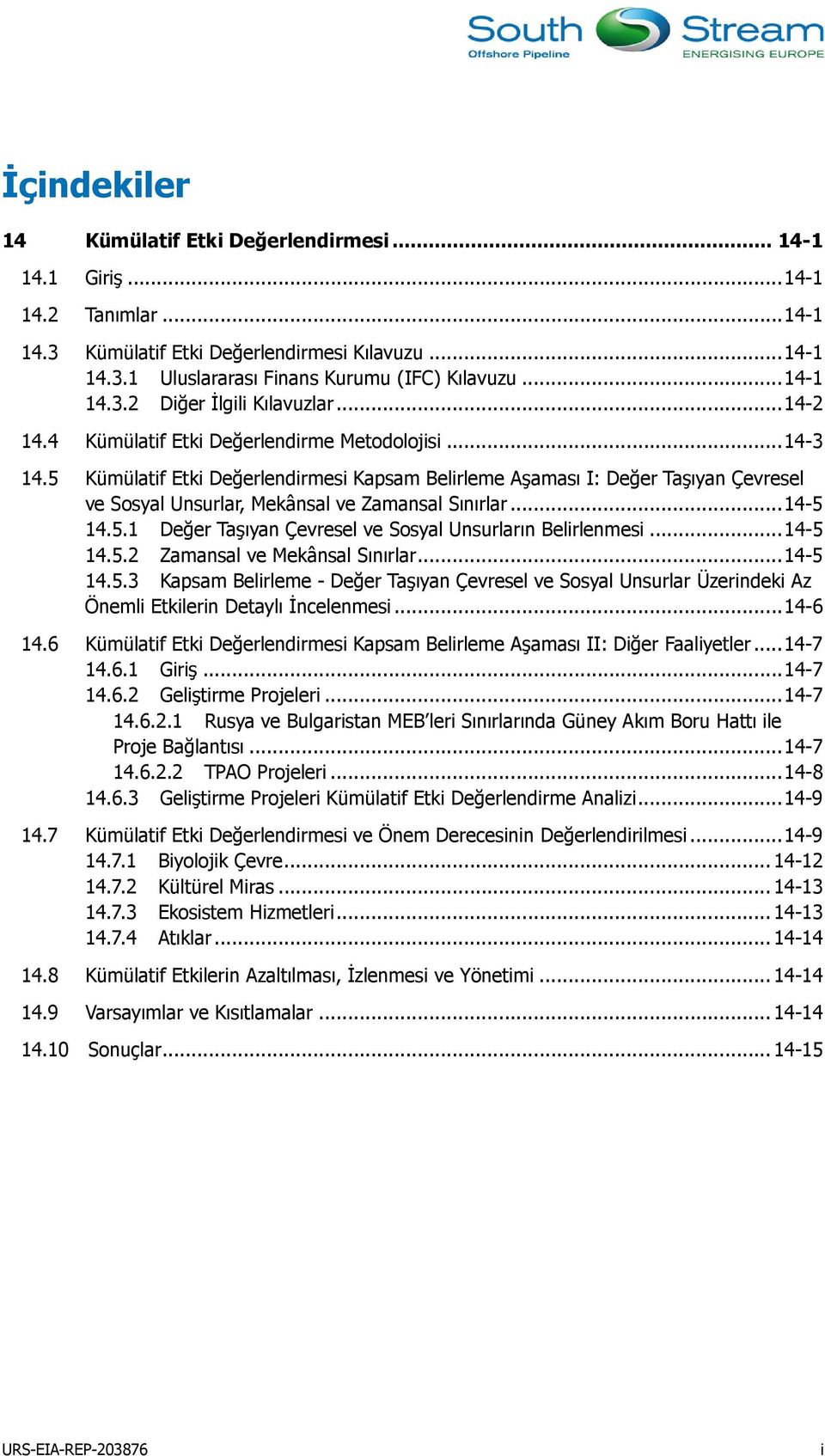 5 Kümülatif Etki Değerlendirmesi Kapsam Belirleme Aşaması I: Değer Taşıyan Çevresel ve Sosyal Unsurlar, Mekânsal ve Zamansal Sınırlar... 14-5 14.5.1 Değer Taşıyan Çevresel ve Sosyal Unsurların Belirlenmesi.