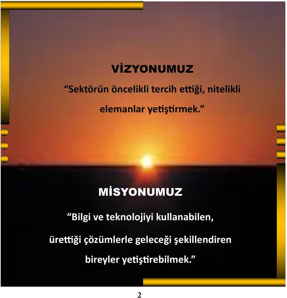 MİSYONUMUZ Bilgi ve teknolojiyi kullanabilen,