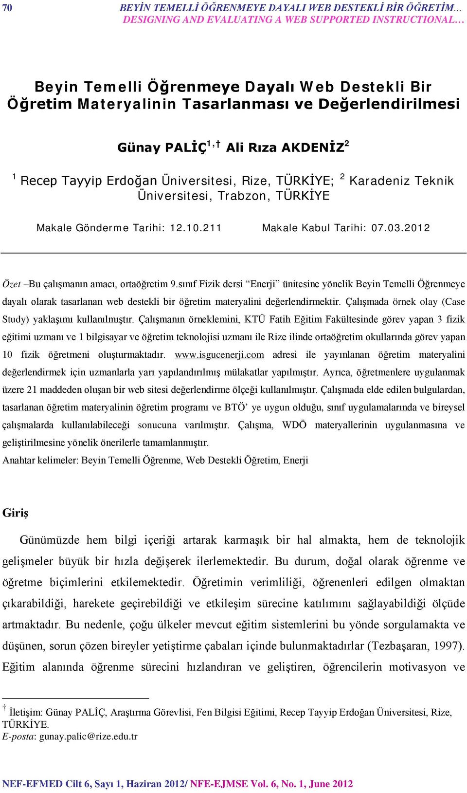 211 Makale Kabul Tarihi: 07.03.2012 Özet Bu çalışmanın amacı, ortaöğretim 9.