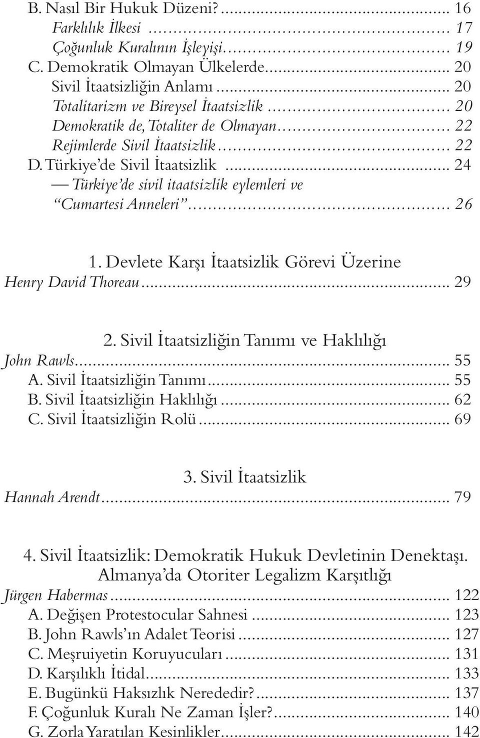 Devlete Karşı İtaatsizlik Görevi Üzerine Henry David Thoreau... 29 2. Sivil İtaatsizliğin Tanımı ve Haklılığı John Rawls... 55 A. Sivil İtaatsizliğin Tanımı... 55 B. Sivil İtaatsizliğin Haklılığı.