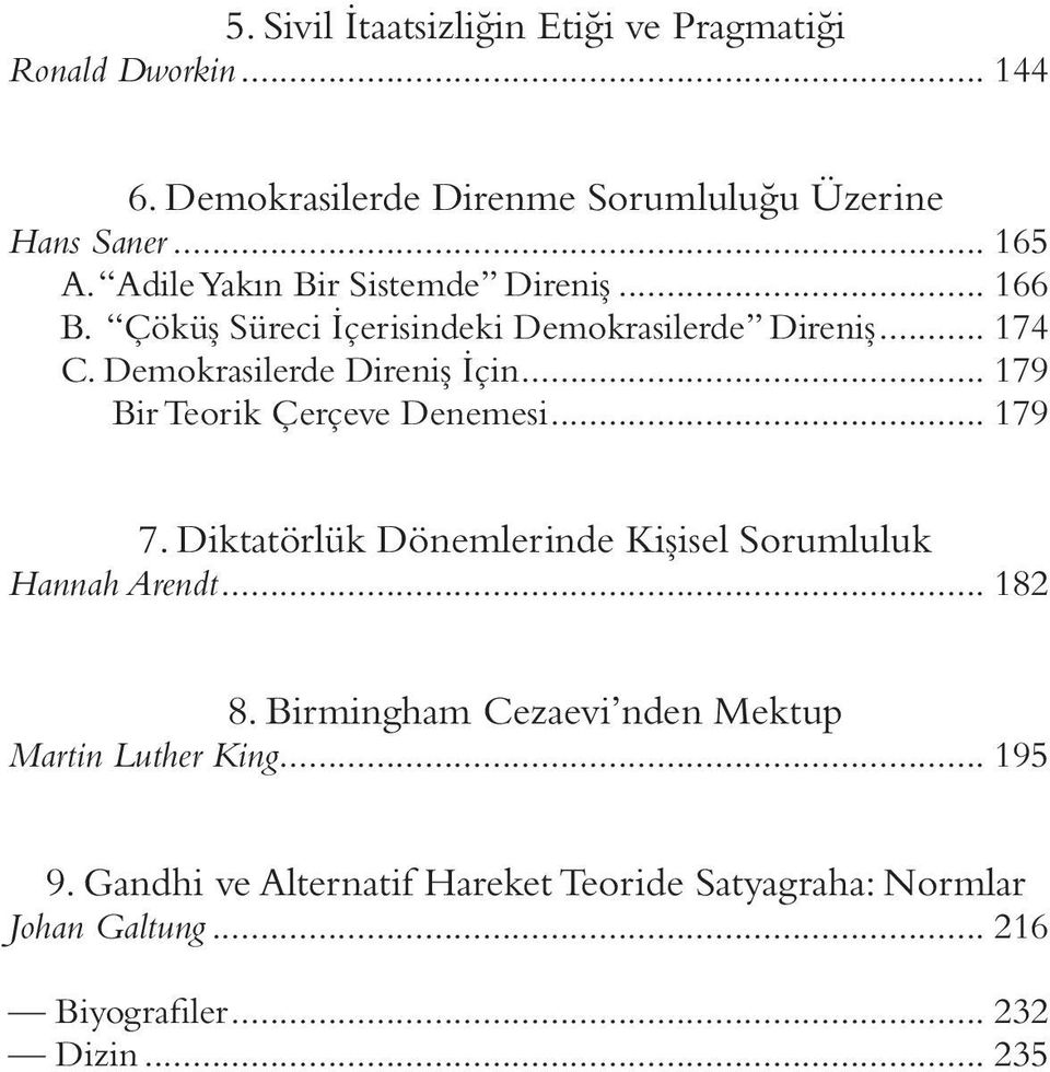 .. 179 Bir Teorik Çerçeve Denemesi... 179 7. Diktatörlük Dönemlerinde Kişisel Sorumluluk Hannah Arendt... 182 8.