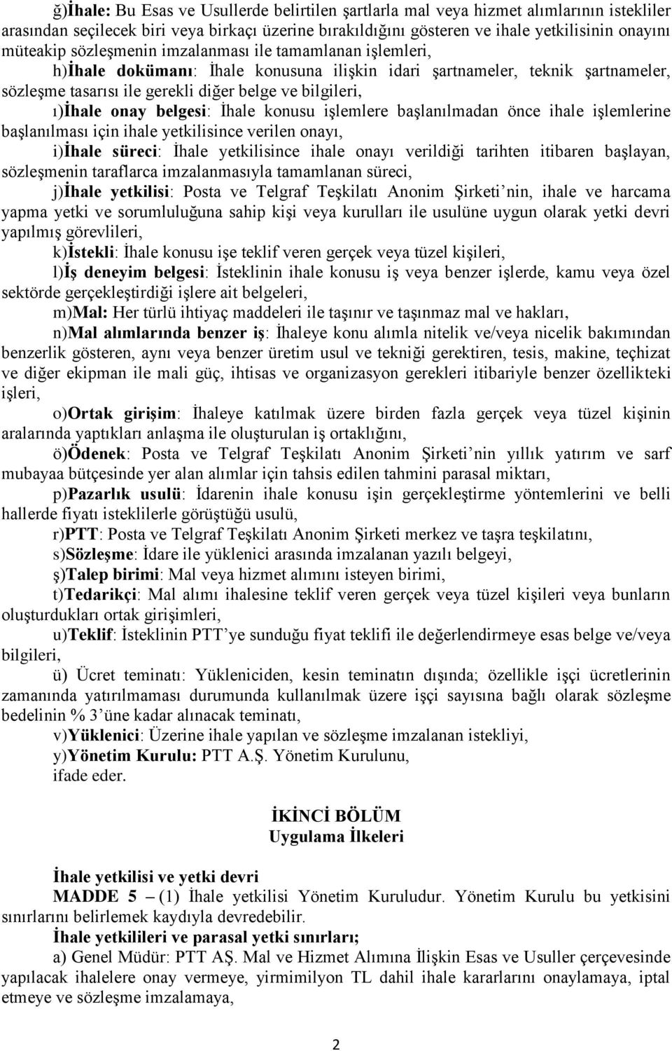 belgesi: İhale konusu işlemlere başlanılmadan önce ihale işlemlerine başlanılması için ihale yetkilisince verilen onayı, i)ihale süreci: İhale yetkilisince ihale onayı verildiği tarihten itibaren