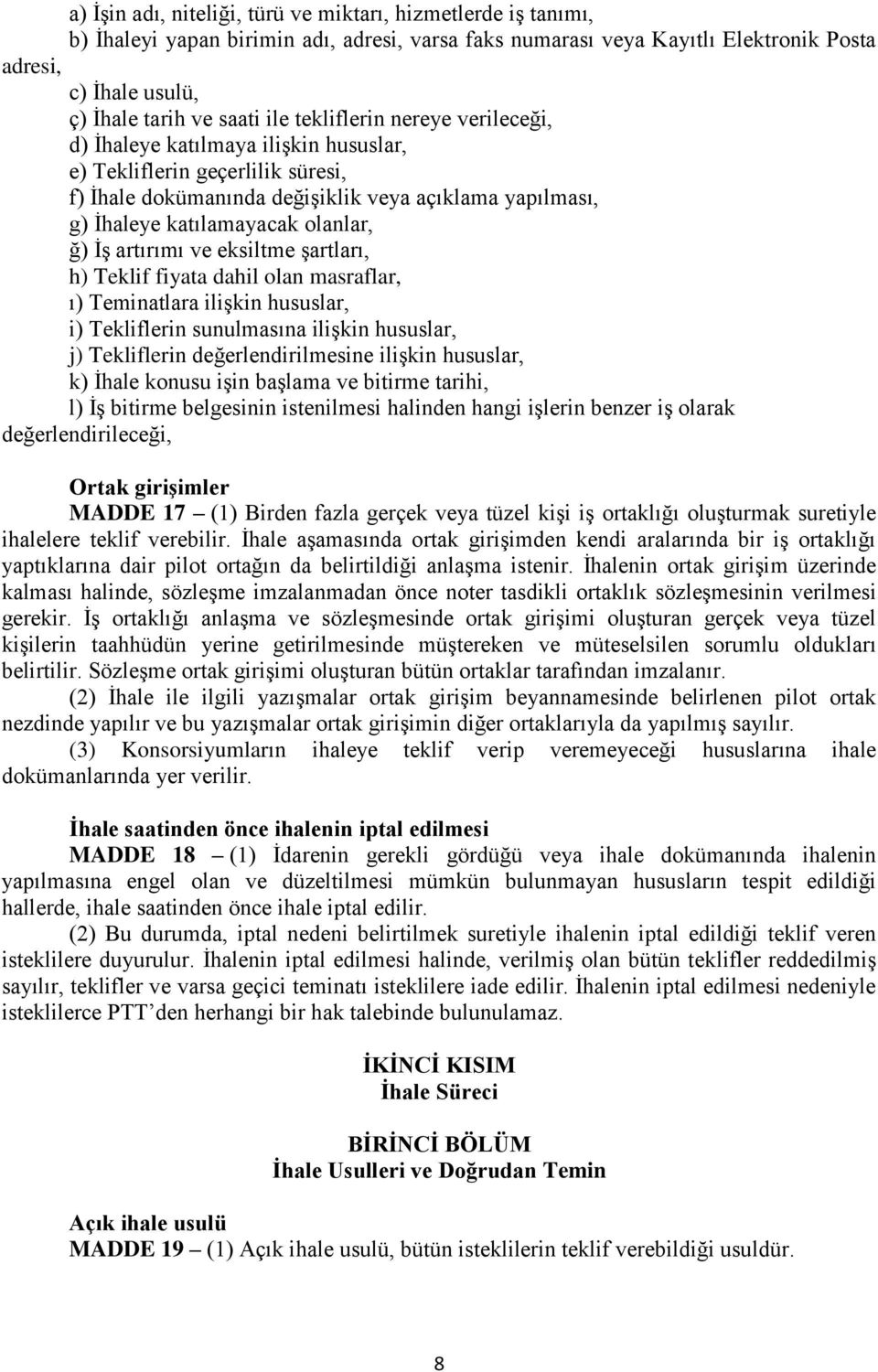 ğ) İş artırımı ve eksiltme şartları, h) Teklif fiyata dahil olan masraflar, ı) Teminatlara ilişkin hususlar, i) Tekliflerin sunulmasına ilişkin hususlar, j) Tekliflerin değerlendirilmesine ilişkin