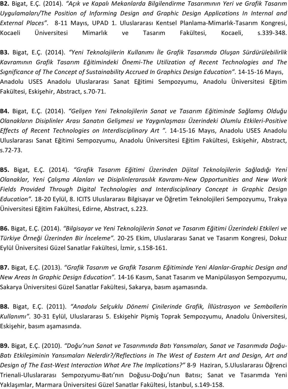 8-11 Mayıs, UPAD 1. Uluslararası Kentsel Planlama- Mimarlık- Tasarım Kongresi, Kocaeli Üniversitesi Mimarlık ve Tasarım Fakültesi, Kocaeli, s.339-348. B3. Bigat, E.Ç. (2014).