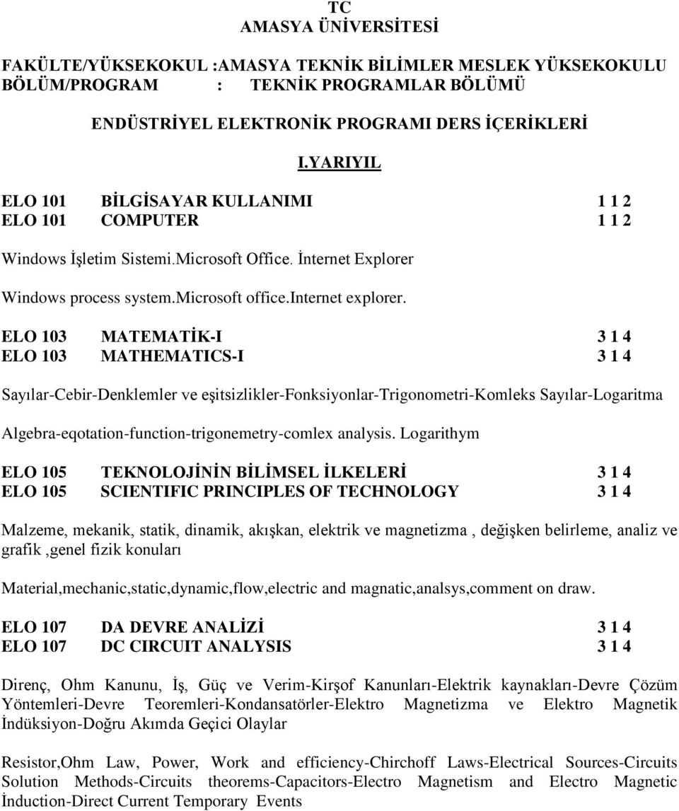 ELO 103 MATEMATİK-I 3 1 4 ELO 103 MATHEMATICS-I 3 1 4 Sayılar-Cebir-Denklemler ve eşitsizlikler-fonksiyonlar-trigonometri-komleks Sayılar-Logaritma Algebra-eqotation-function-trigonemetry-comlex