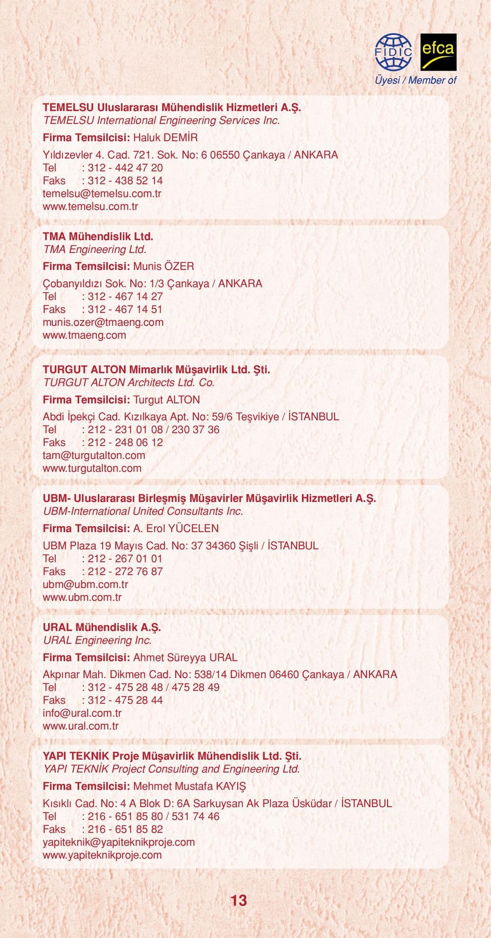 No: 1/3 Çankaya / ANKARA Tel : 312-467 14 27 Faks : 312-467 14 51 munis.ozer@tmaeng.com www.tmaeng.com TURGUT ALTON Mimarlık Müşavirlik Ltd. Şti. TURGUT ALTON Architects Ltd. Co.