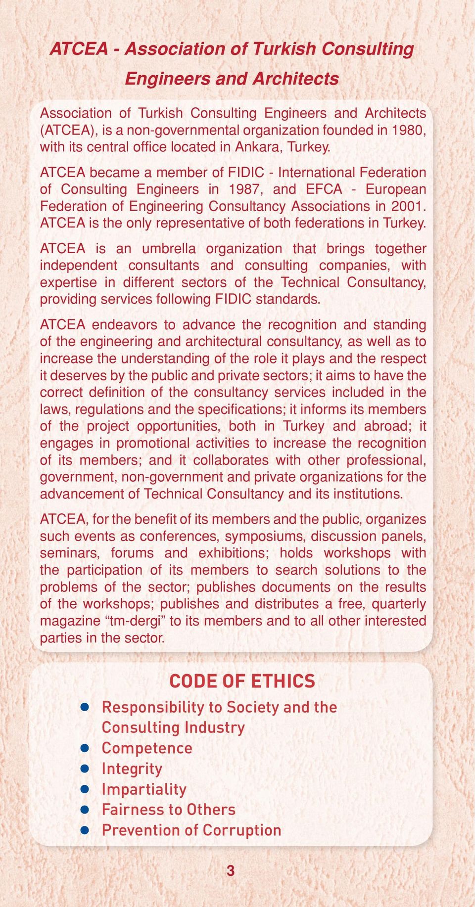 ATCEA became a member of FIDIC - International Federation of Consulting Engineers in 1987, and EFCA - European Federation of Engineering Consultancy Associations in 2001.