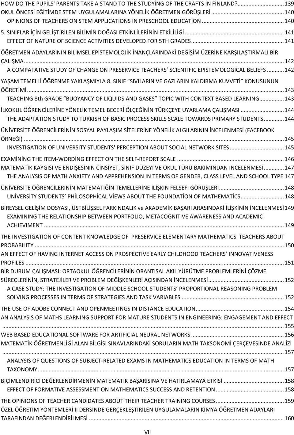 .. 141 EFFECT OF NATURE OF SCIENCE ACTIVITIES DEVELOPED FOR 5TH GRADES... 141 ÖĞRETMEN ADAYLARININ BİLİMSEL EPİSTEMOLOJİK İNANÇLARINDAKİ DEĞİŞİM ÜZERİNE KARŞILAŞTIRMALI BİR ÇALIŞMA.