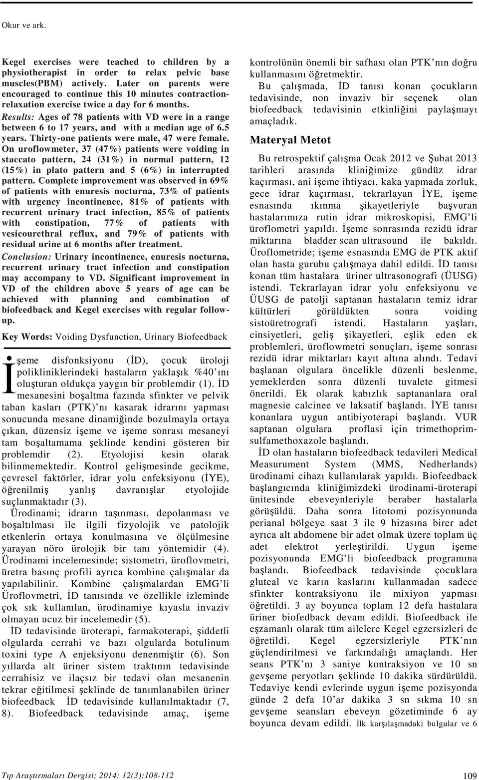 Results: Ages of 78 patients with VD were in a range between 6 to 17 years, and with a median age of 6.5 years. Thirty-one patients were male, 47 were female.