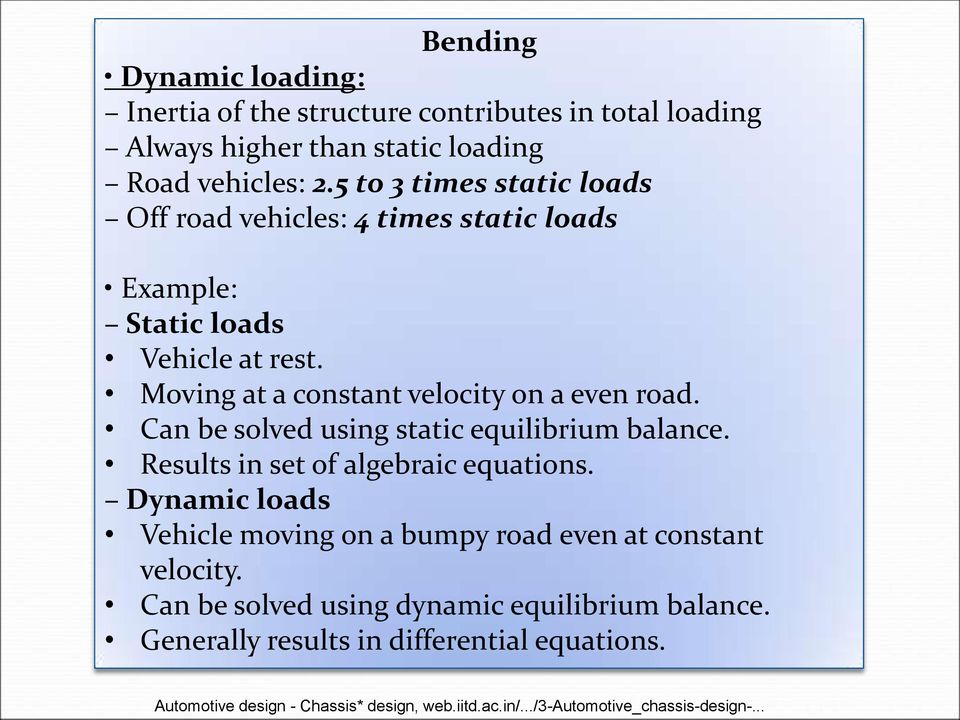 Can be solved using static equilibrium balance. Results in set of algebraic equations.