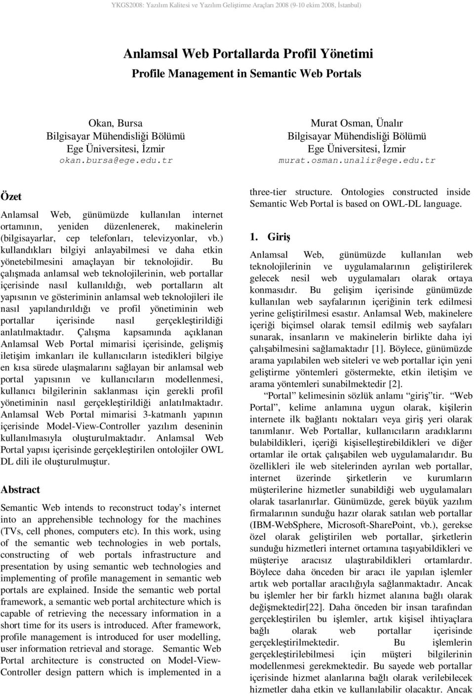 tr Özet Anlamsal Web, günümüzde kullanılan internet ortamının, yeniden düzenlenerek, makinelerin (bilgisayarlar, cep telefonları, televizyonlar, vb.