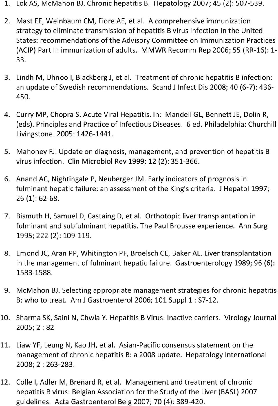 II: immunization of adults. MMWR Recomm Rep 2006; 55 (RR-16): 1-33. 3. Lindh M, Uhnoo I, Blackberg J, et al. Treatment of chronic hepatitis B infection: an update of Swedish recommendations.