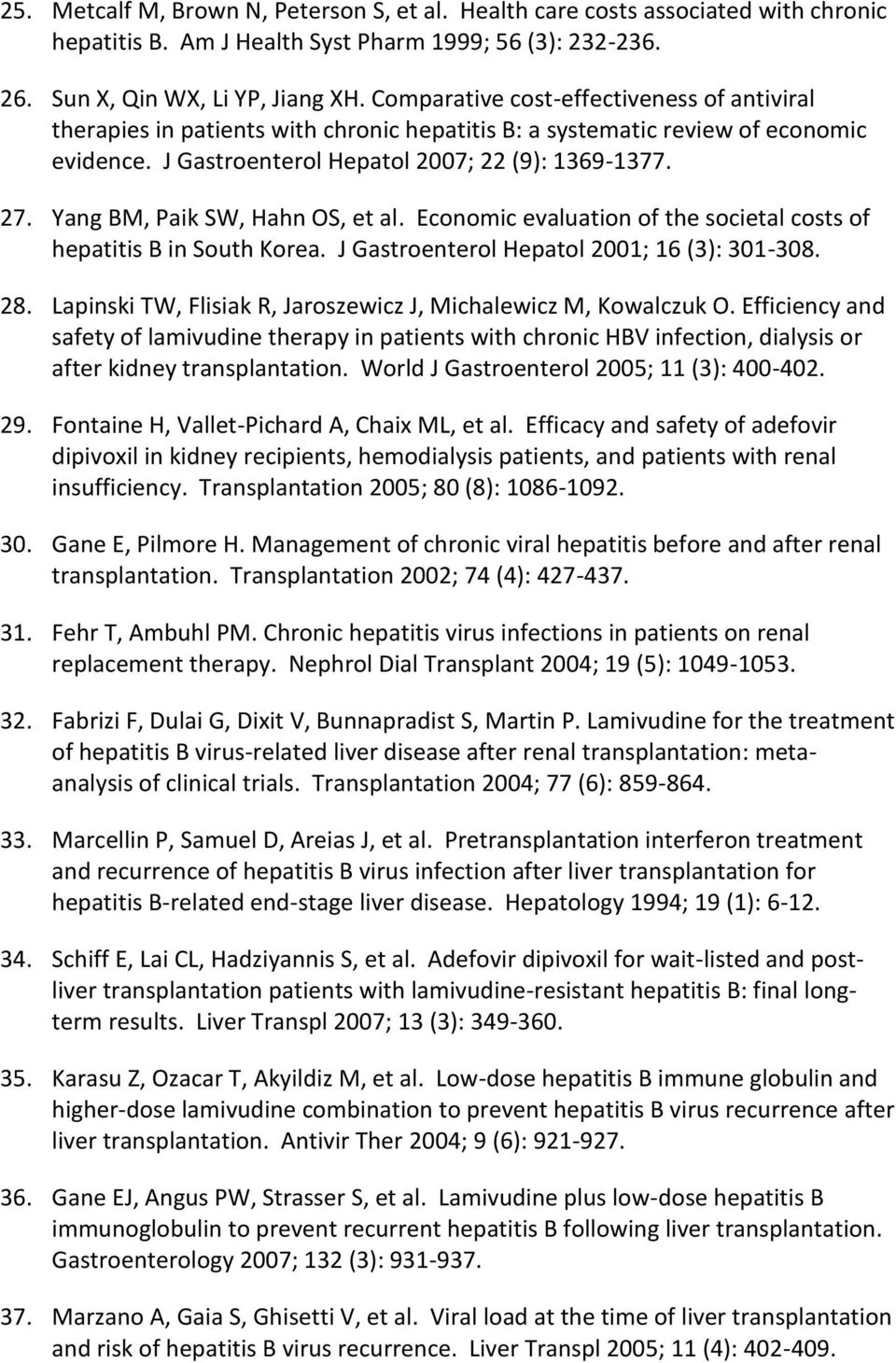 Yang BM, Paik SW, Hahn OS, et al. Economic evaluation of the societal costs of hepatitis B in South Korea. J Gastroenterol Hepatol 2001; 16 (3): 301-308. 28.