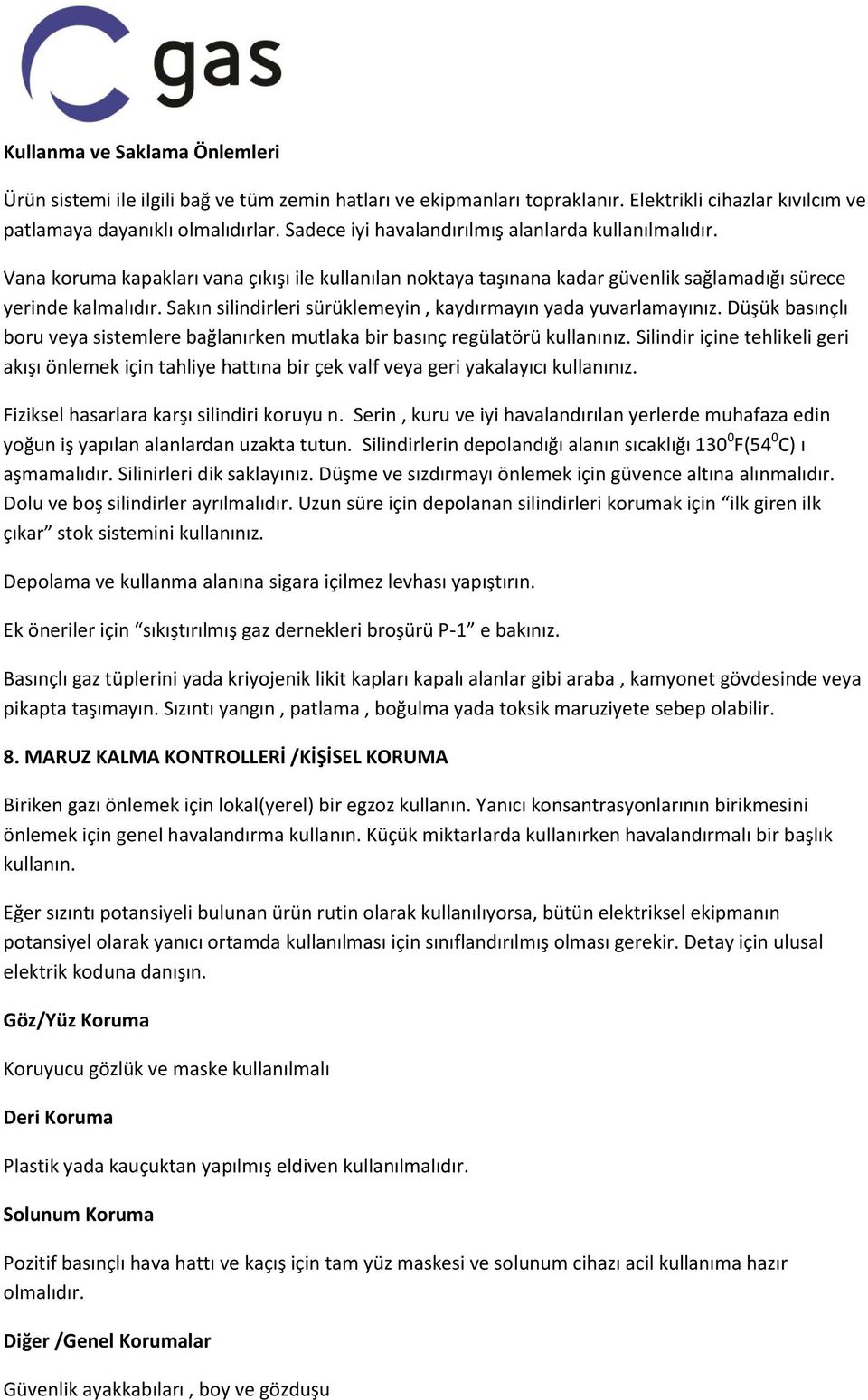 Sakın silindirleri sürüklemeyin, kaydırmayın yada yuvarlamayınız. Düşük basınçlı boru veya sistemlere bağlanırken mutlaka bir basınç regülatörü kullanınız.