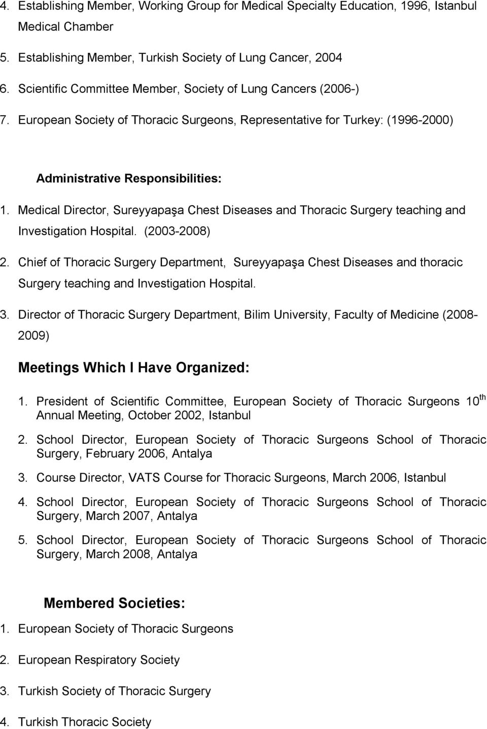 Medical Director, Sureyyapaşa Chest Diseases and Thoracic Surgery teaching and Investigation Hospital. (2003-2008) 2.