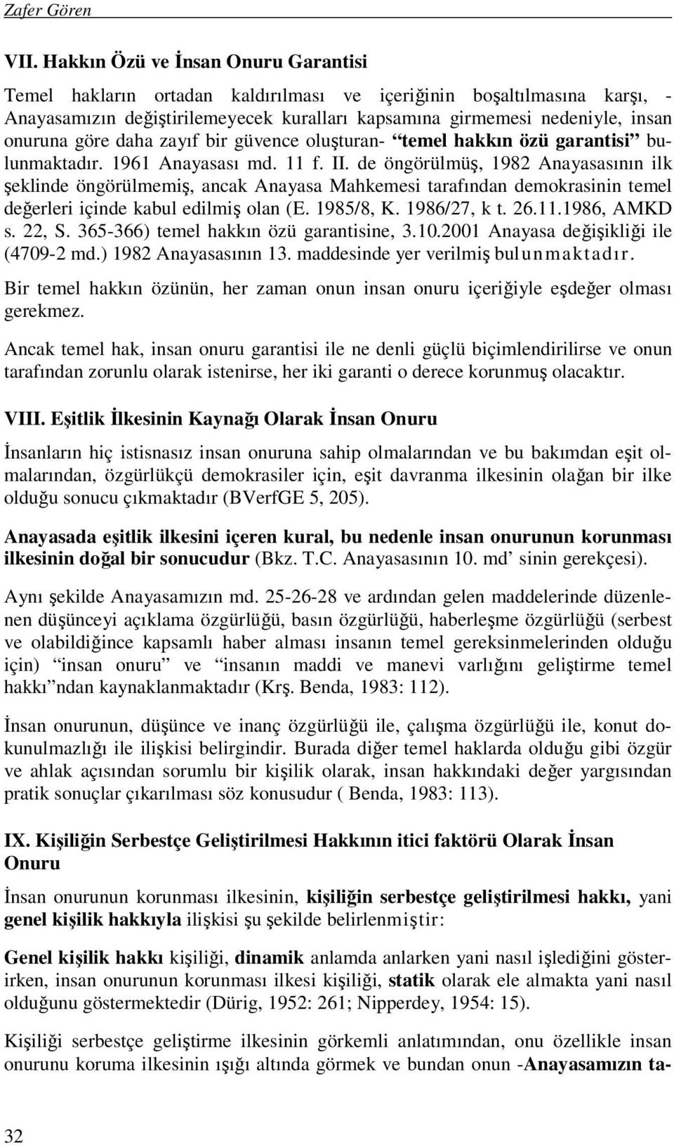 göre daha zayıf bir güvence oluşturan- temel hakkın özü garantisi bulunmaktadır. 1961 Anayasası md. 11 f. II.