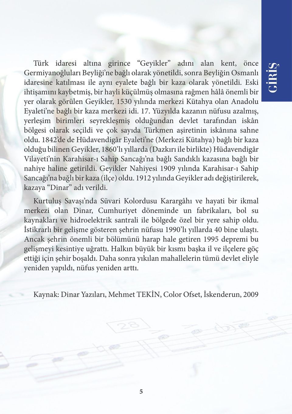 17. Yüzyılda kazanın nüfusu azalmış, yerleşim birimleri seyrekleşmiş olduğundan devlet tarafından iskân bölgesi olarak seçildi ve çok sayıda Türkmen aşiretinin iskânına sahne oldu.