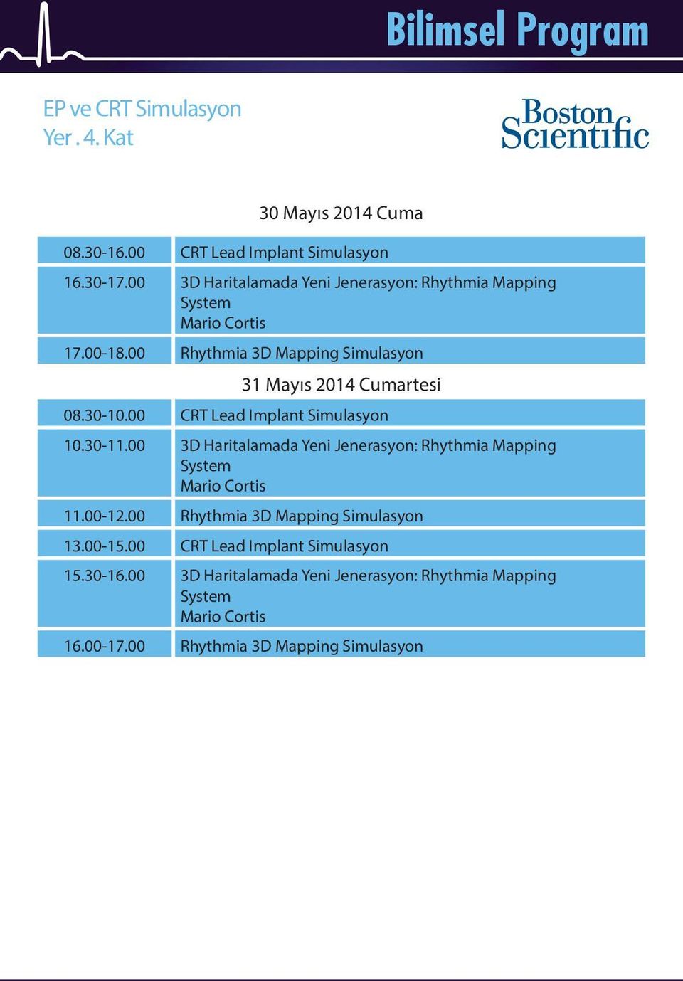 30-10.00 CRT Lead Implant Simulasyon 10.30-11.00 3D Haritalamada Yeni Jenerasyon: Rhythmia Mapping System Mario Cortis 11.00-12.