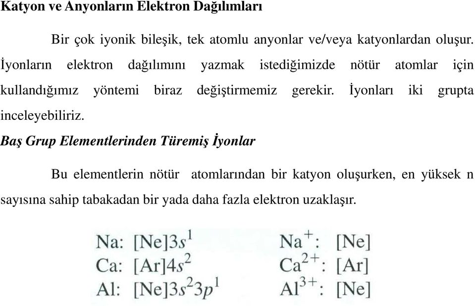 Đyonların elektron dağılımını yazmak istediğimizde nötür atomlar için kullandığımız yöntemi biraz değiştirmemiz