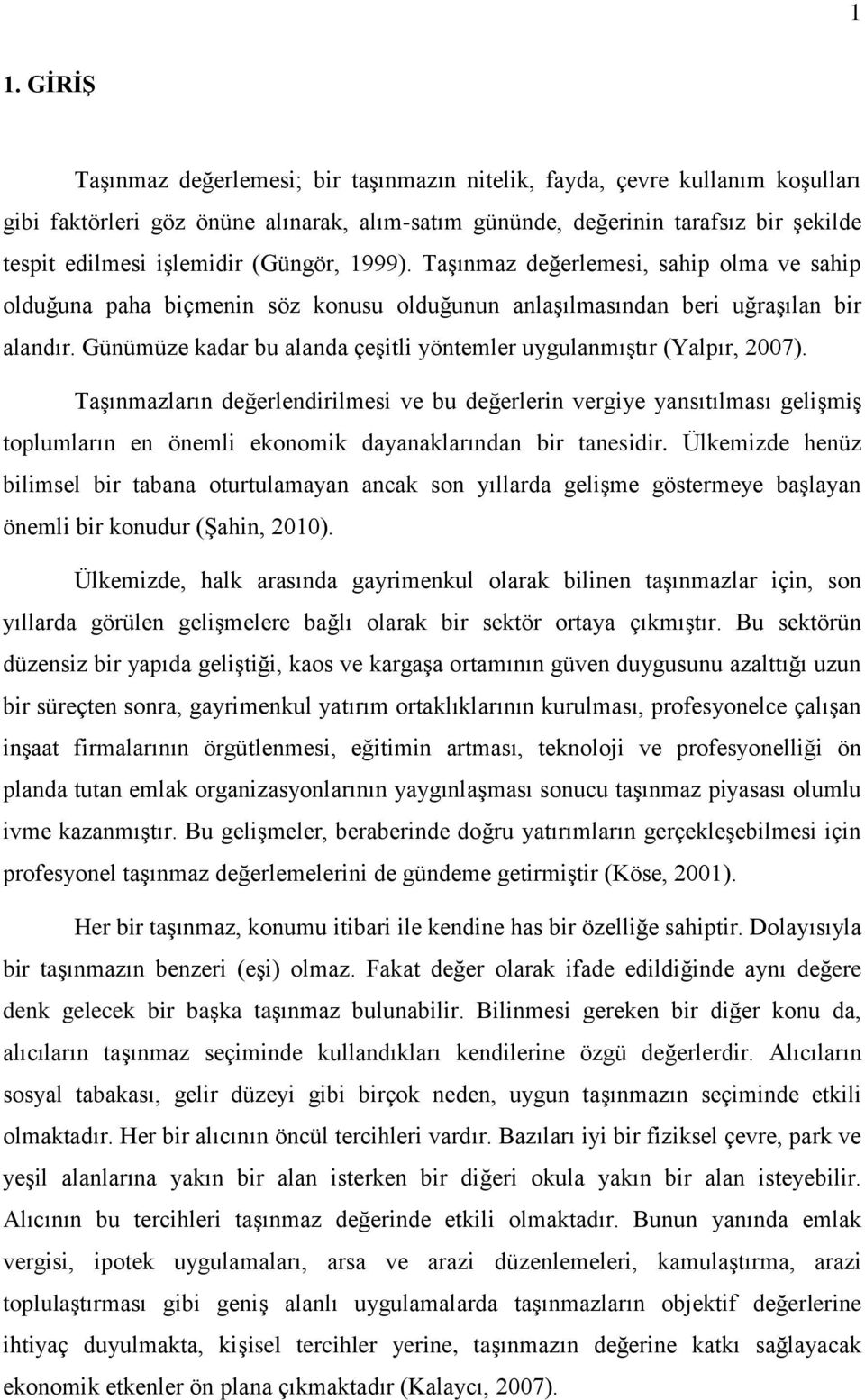 Günümüze kadar bu alanda çeşitli yöntemler uygulanmıştır (Yalpır, 2007).