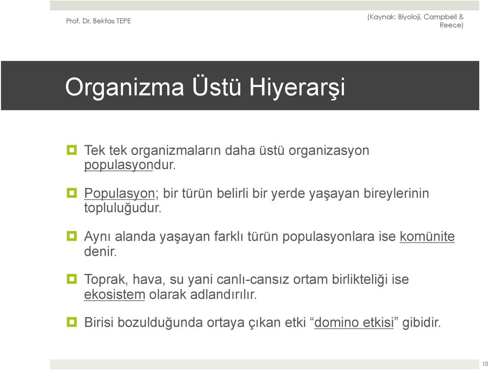 Aynı alanda yaşayan farklı türün populasyonlara ise komünite denir.