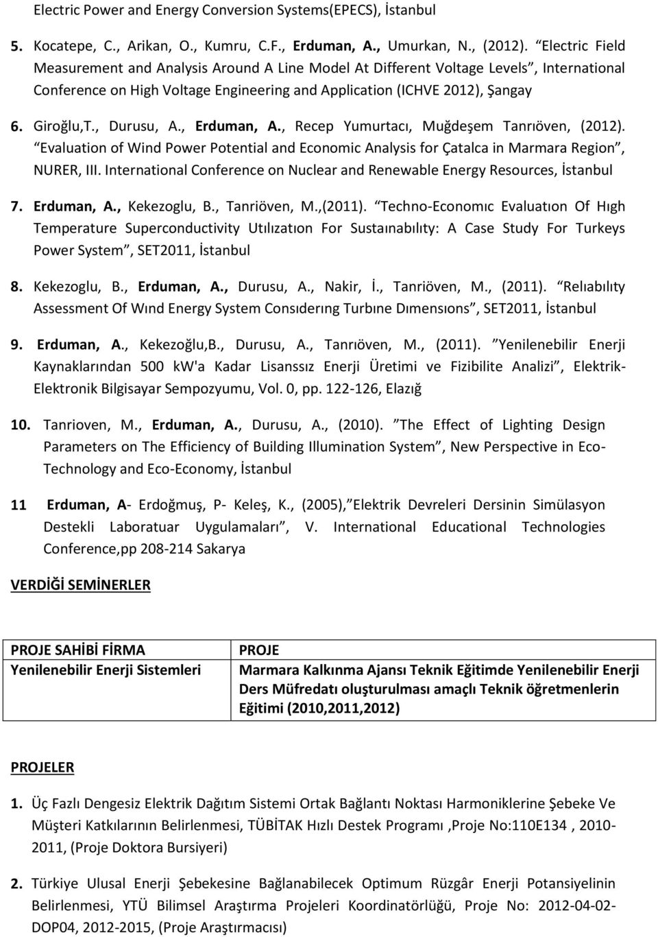 , Durusu, A., Erduman, A., Recep Yumurtacı, Muğdeşem Tanrıöven, (2012). Evaluation of Wind Power Potential and Economic Analysis for Çatalca in Marmara Region, NURER, III.